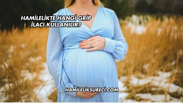 Hamilelikte Hangi Grip İlacı Kullanılır?