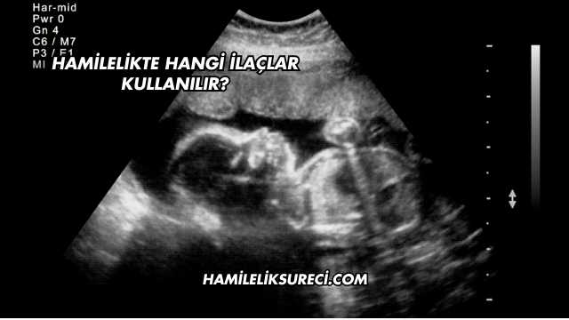 Hamilelikte Hangi İlaçlar Kullanılır?