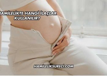 Hamilelikte Hangi İlaçlar Kullanılır?