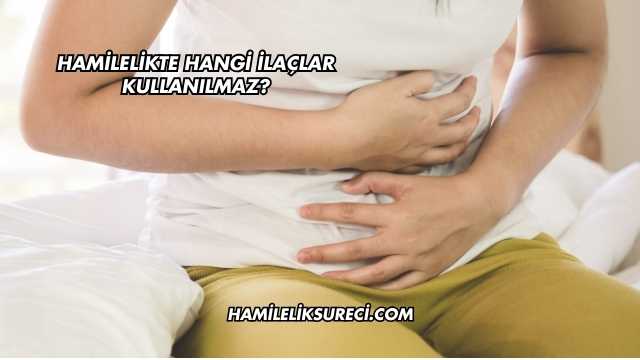 Hamilelikte Hangi İlaçlar Kullanılmaz?