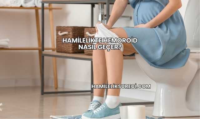 Hamilelikte Hemoroid Nasıl Geçer?