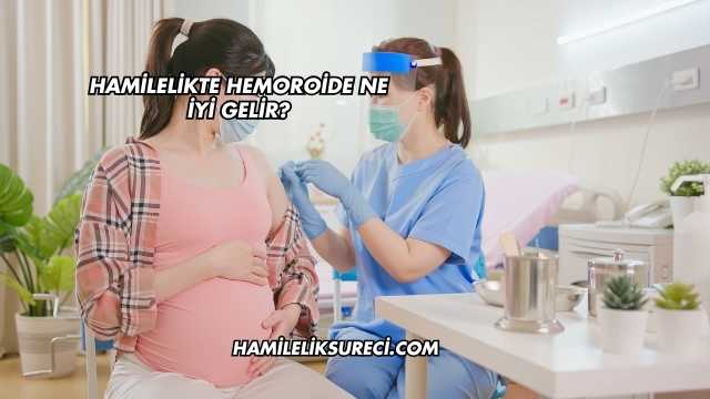 Hamilelikte Hemoroide Ne İyi Gelir?