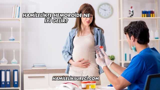 Hamilelikte Hemoroide Ne İyi Gelir?