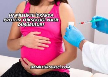 Hamilelikte İdrarda Protein Yüksekliği Nasıl Düşürülür?