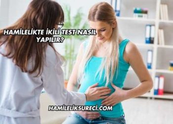 Hamilelikte İkili Test Nasıl Yapılır?