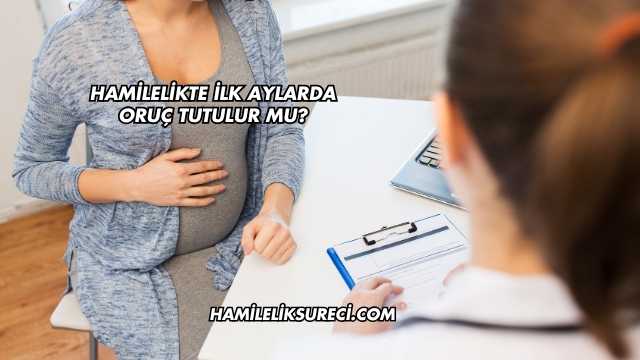 Hamilelikte İlk Aylarda Oruç Tutulur mu?