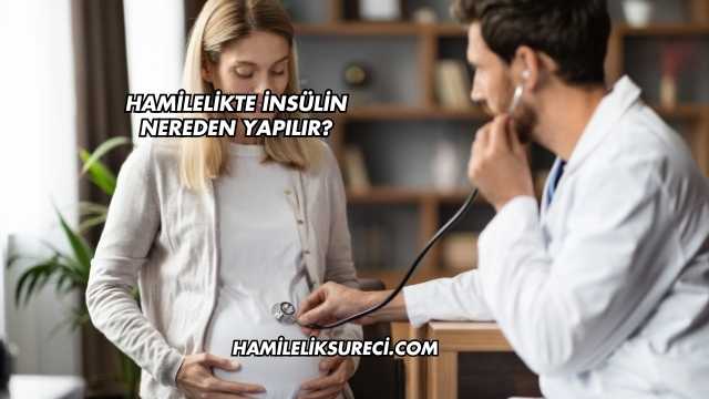 Hamilelikte İnsülin Nereden Yapılır?