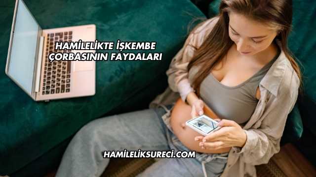Hamilelikte İşkembe Çorbasının Faydaları