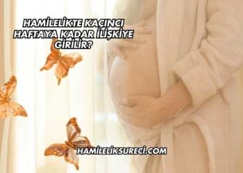 Hamilelikte Kaçıncı Haftaya Kadar İlişkiye Girilir?