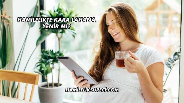 Hamilelikte Kara Lahana Yenir mi?
