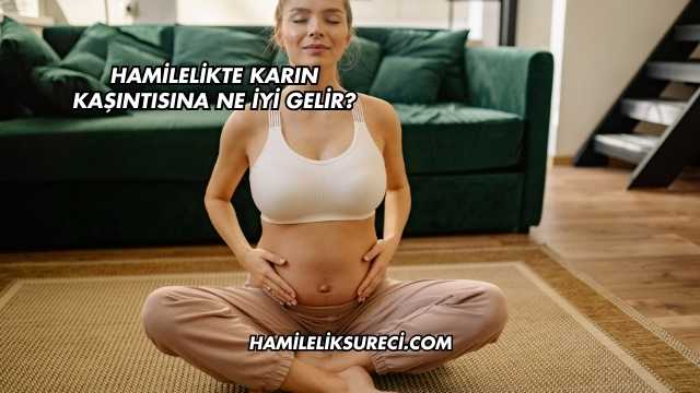 Hamilelikte Karın Kaşıntısına Ne İyi Gelir?