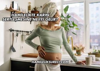 Hamilelikte Karın Sertleşmesine Ne İyi Gelir?