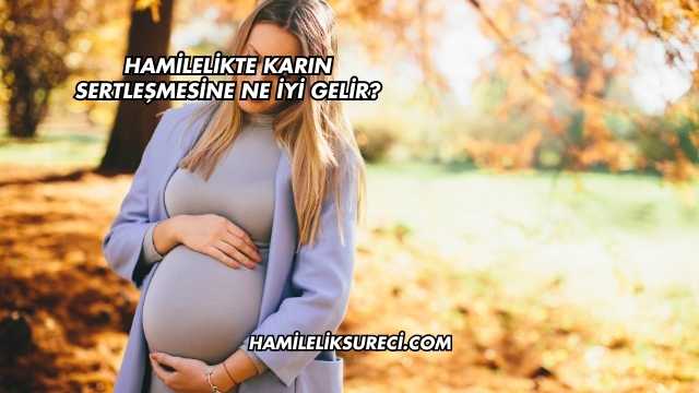 Hamilelikte Karın Sertleşmesine Ne İyi Gelir?