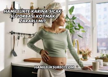 Hamilelikte Karına Sıcak Su Torbası Koymak Zararlı mı?