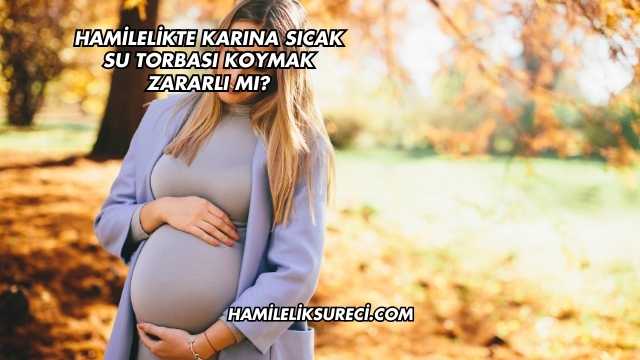 Hamilelikte Karına Sıcak Su Torbası Koymak Zararlı mı?