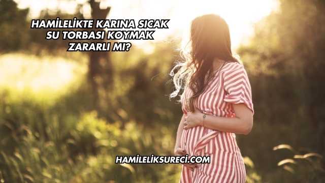 Hamilelikte Karına Sıcak Su Torbası Koymak Zararlı mı?