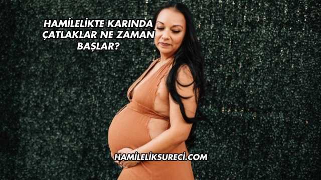 Hamilelikte Karında Çatlaklar Ne Zaman Başlar?