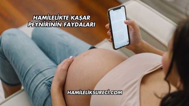 Hamilelikte Kaşar Peynirinin Faydaları