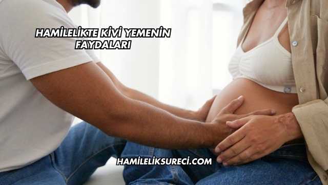Hamilelikte Kivi Yemenin Faydaları