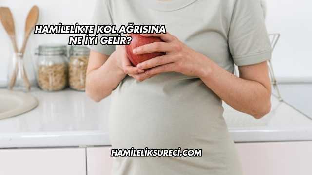 Hamilelikte Kol Ağrısına Ne İyi Gelir?