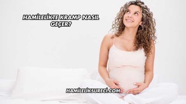 Hamilelikte Kramp Nasıl Geçer?