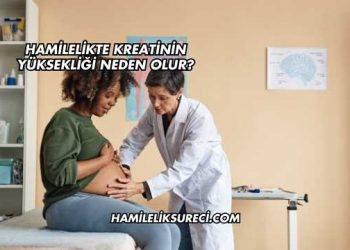 Hamilelikte Kreatinin Yüksekliği Neden Olur?