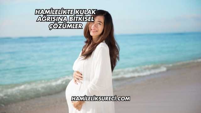 Hamilelikte Kulak Ağrısına Bitkisel Çözümler
