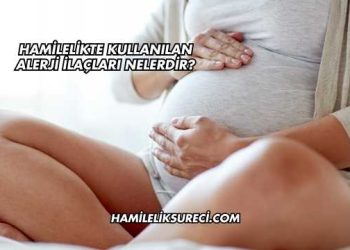 Hamilelikte Kullanılan Alerji İlaçları Nelerdir?
