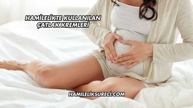 Hamilelikte Kullanılan Çatlak Kremleri