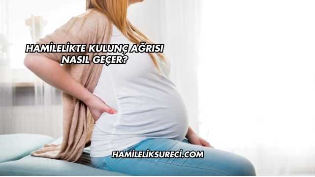 Hamilelikte Kulunç Ağrısı Nasıl Geçer?