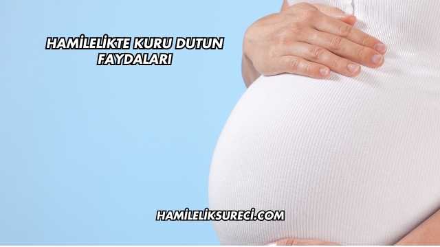 Hamilelikte Kuru Dutun Faydaları