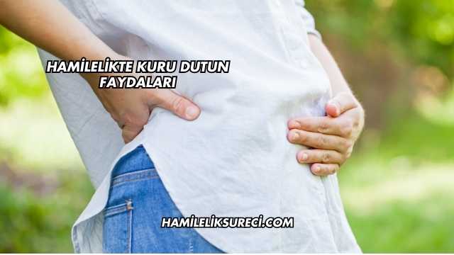 Hamilelikte Kuru Dutun Faydaları