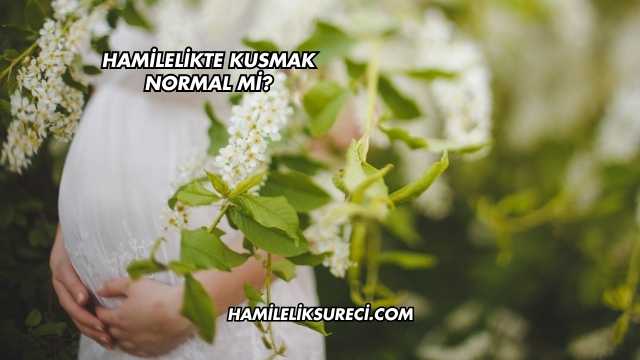 Hamilelikte Kusmak Normal mi?