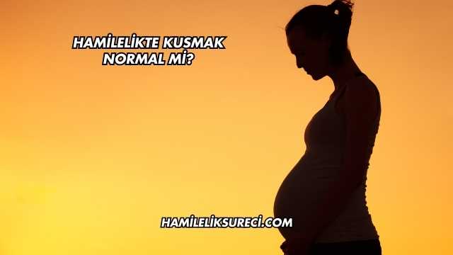 Hamilelikte Kusmak Normal mi?