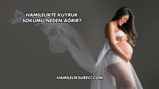 Hamilelikte Kuyruk Sokumu Neden Ağrır?
