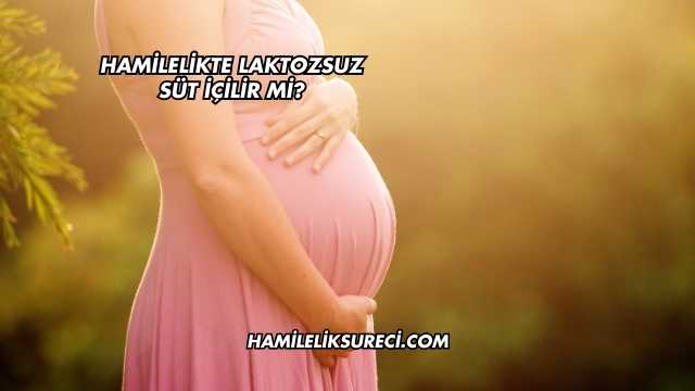 Hamilelikte Laktozsuz Süt İçilir mi?