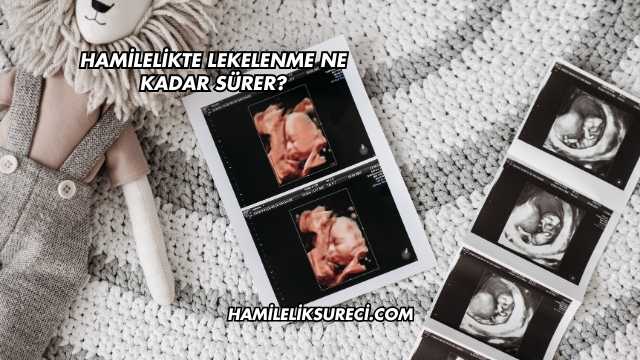 Hamilelikte Lekelenme Ne Kadar Sürer?