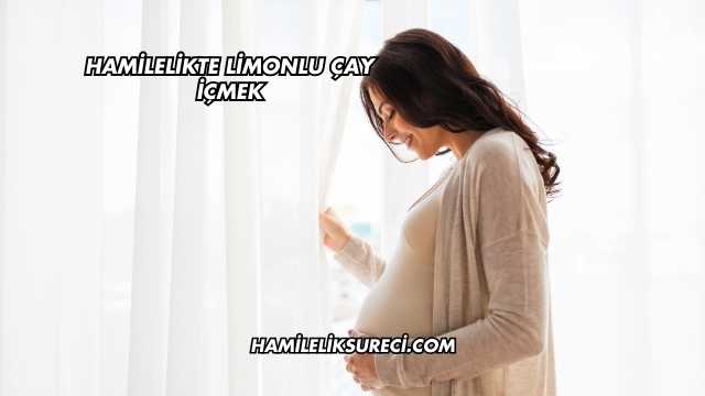 Hamilelikte Limonlu Çay İçmek