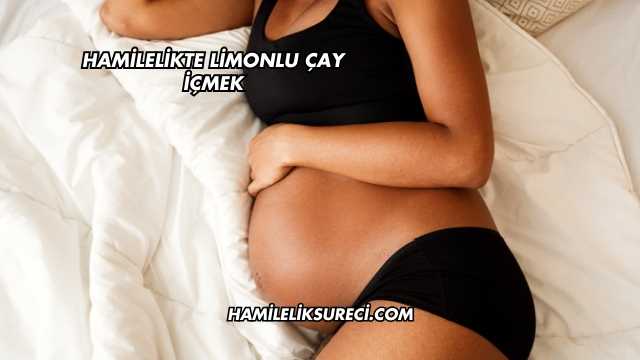 Hamilelikte Limonlu Çay İçmek