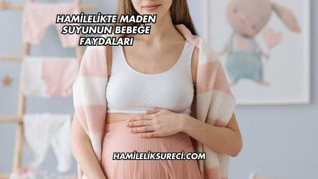 Hamilelikte Maden Suyunun Bebeğe Faydaları
