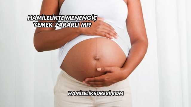 Hamilelikte Menengiç Yemek Zararlı mı?