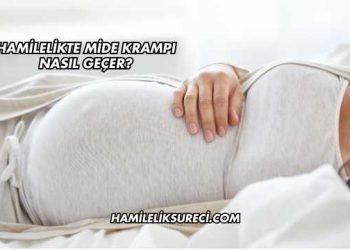 Hamilelikte Mide Krampı Nasıl Geçer?