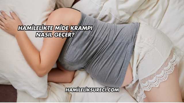 Hamilelikte Mide Krampı Nasıl Geçer?