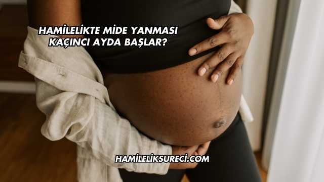 Hamilelikte Mide Yanması Kaçıncı Ayda Başlar?