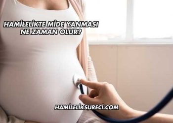 Hamilelikte Mide Yanması Ne Zaman Olur?