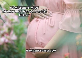 Hamilelikte Mide Yanmasına Hangi İlaç İyi Gelir?