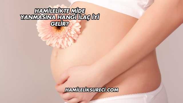 Hamilelikte Mide Yanmasına Hangi İlaç İyi Gelir?