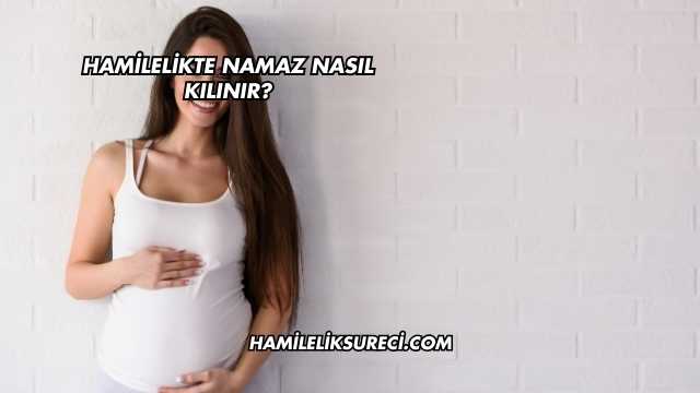 Hamilelikte Namaz Nasıl Kılınır?