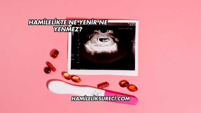 Hamilelikte Ne Yenir Ne Yenmez?