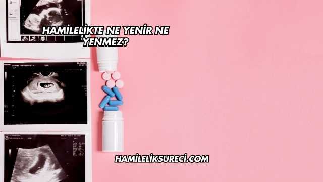 Hamilelikte Ne Yenir Ne Yenmez?